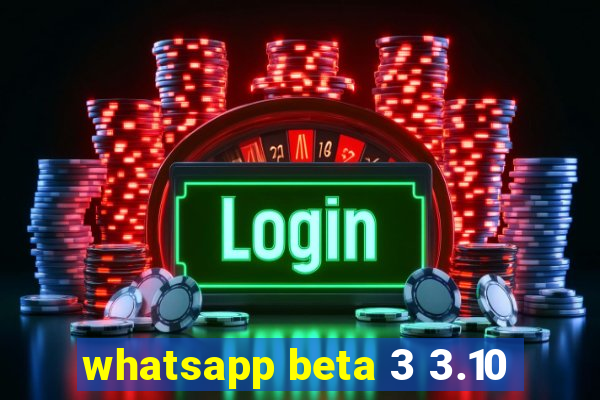 whatsapp beta 3 3.10